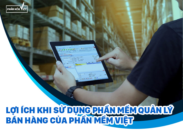 Lợi ích khi sử dụng phần mềm quản lý bán hàng của Phần Mềm Việt